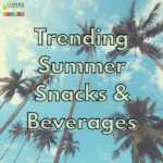 Trending summer snacks beverages